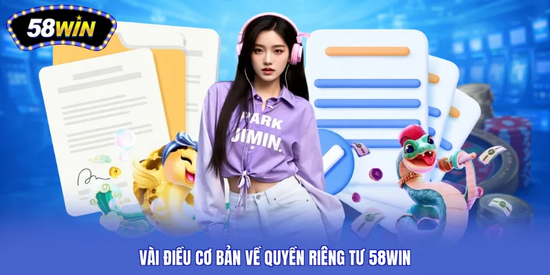 Vài điều cơ bản về quyền riêng tư 58WIN