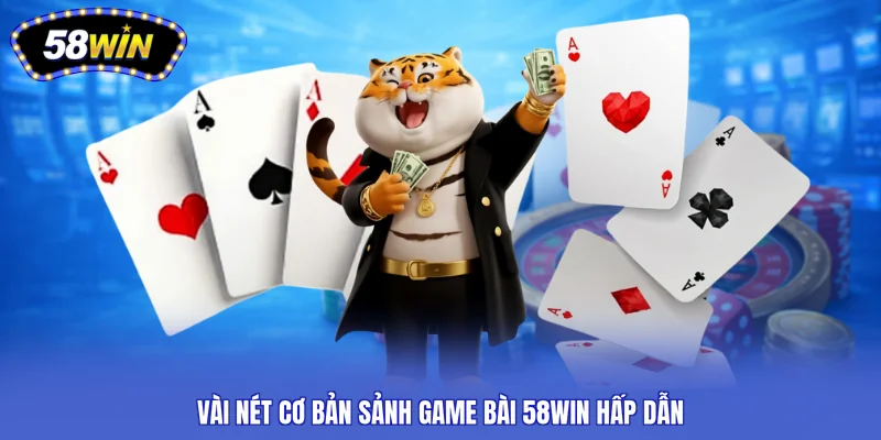 Vài nét cơ bản sảnh game bài 58WIN hấp dẫn